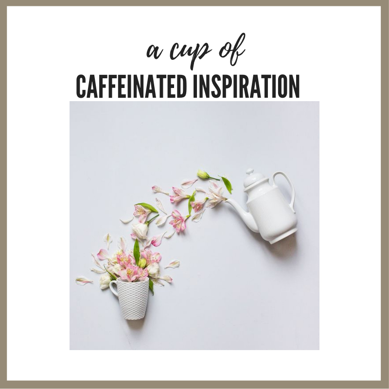 Caffeinated Inspiration… spring&nbsp;tea