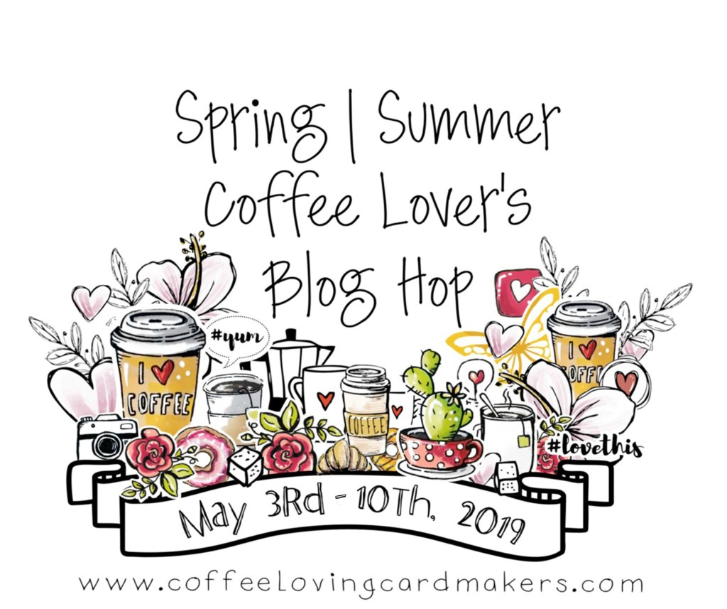 2019 Spring |  Summer Coffee Lovers Blog&nbsp;Hop!