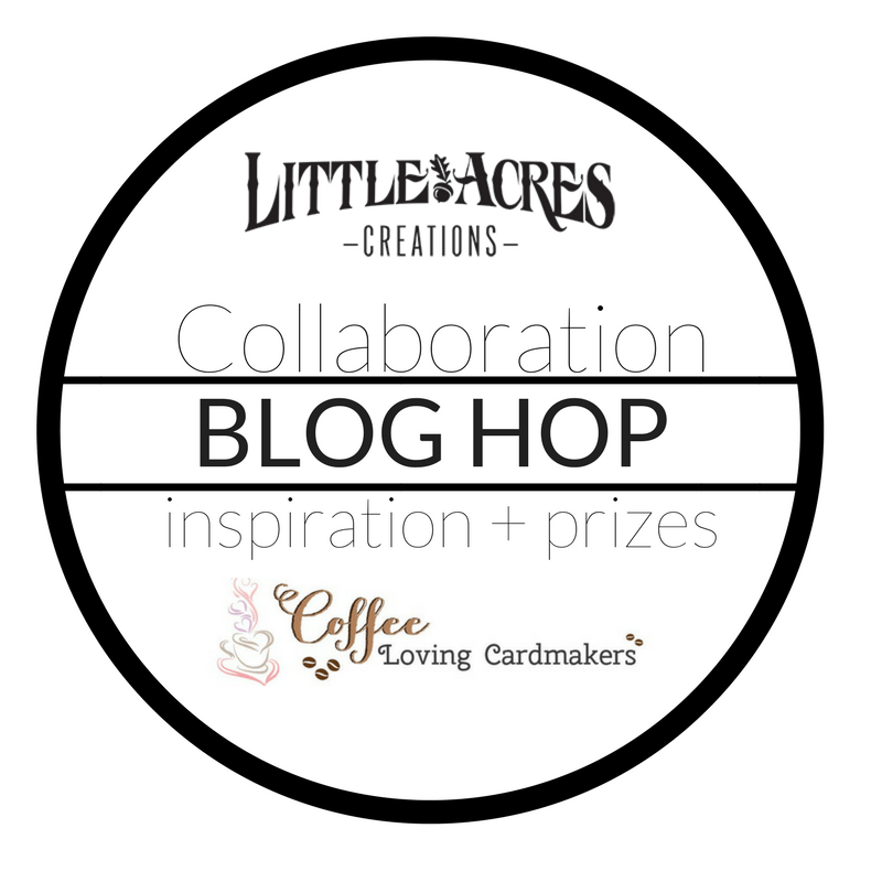 Coffee Loving Cardmakers + Little Acres Creations Blog&nbsp;Hop!