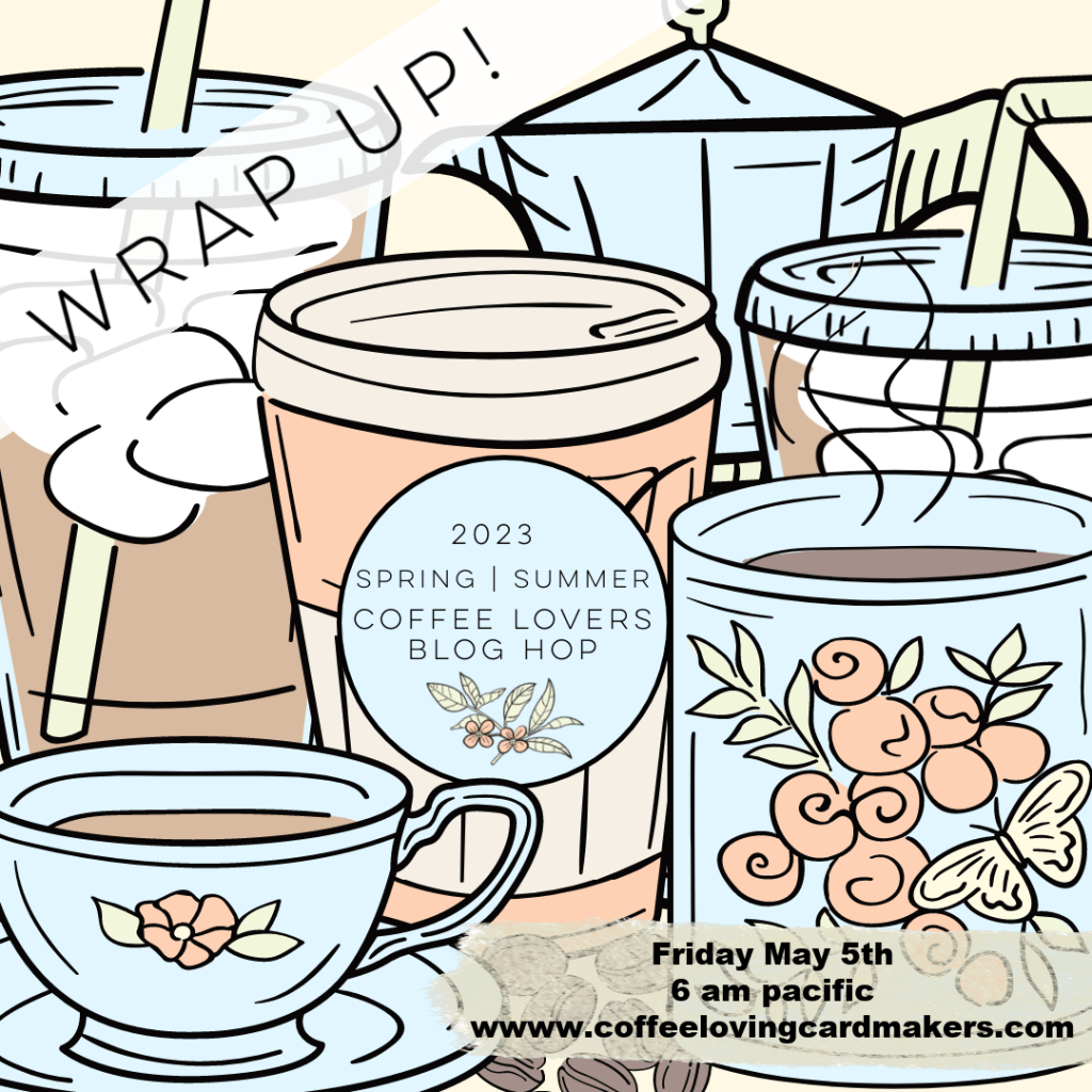 2023 Spring Summer Coffee Lovers Blog Hop Wrap&nbsp;Up!