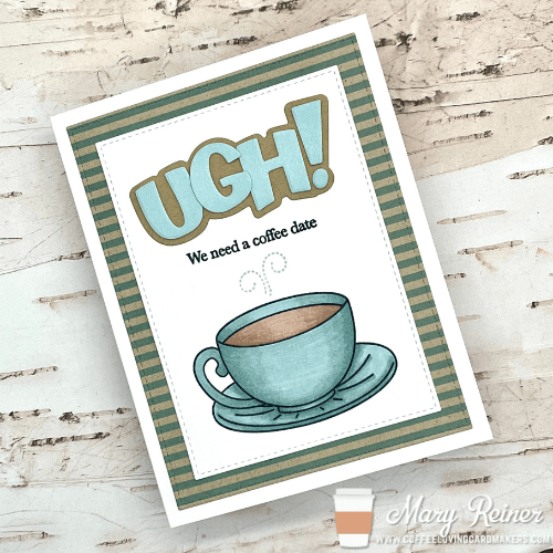 Coffee Break Monday with Mary:&nbsp;UGH!