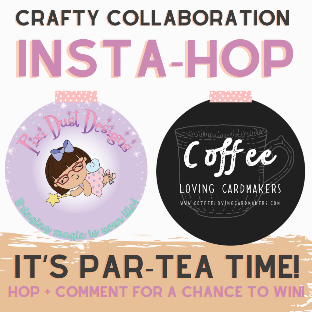 Pixi Dust Designs + Coffee Loving Cardmakers Insta –&nbsp;Hop!