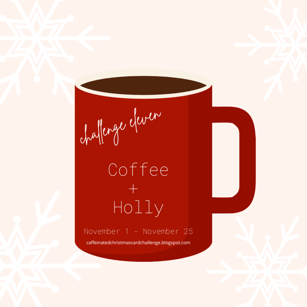 Coffee + Holly | Caffeinated Christmas Card&nbsp;Challenge