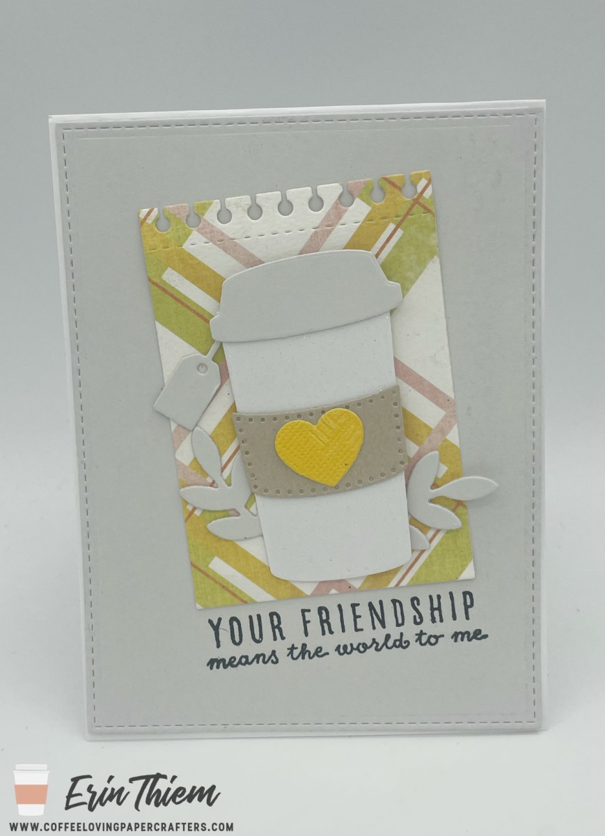 your friendship means the world to me – Coffee Loving Papercrafters