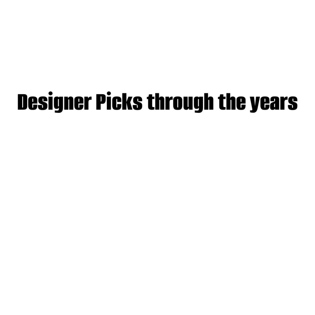 Designer Picks through the&nbsp;years…