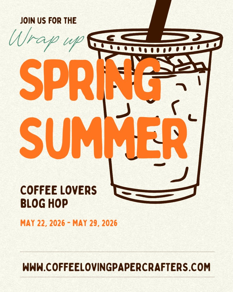 2026 Spring Summer Coffee Lovers Blog Hop Wrap&nbsp;Up!